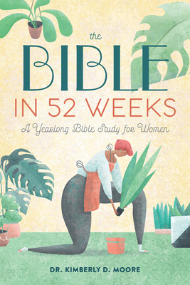 Book Cover The Bible in 52 Weeks: A Yearlong Bible Study for Women by Kimberly D. Moore
