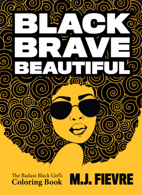 Black Brave Beautiful: A Badass Black Girl’s Coloring Book