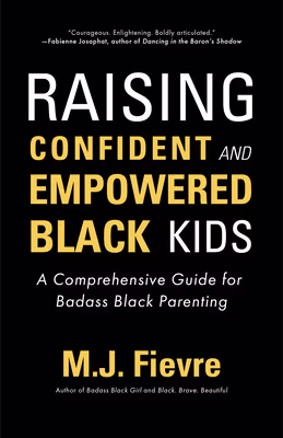 Raising Confident and Empowered Black Kids: A Comprehensive Guide for Badass Black Parenting