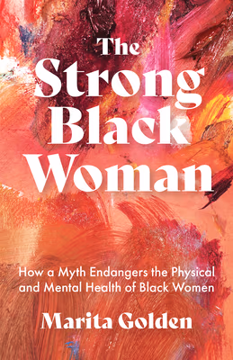 Cover: The Strong Black Woman: How a Myth Endangers the Physical and Mental Health of Black Women