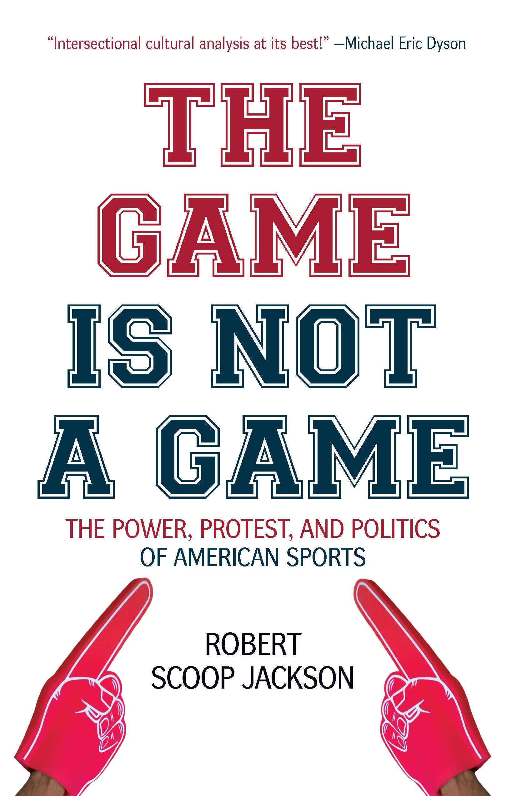 Cover: The Game Is Not a Game: The Power, Protest and Politics of American Sports