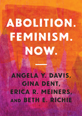 Book Cover Abolition. Feminism. Now. by Angela Davis, Gina Dent, Erica R. Meiners