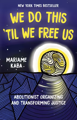 Cover: We Do This ’Til We Free Us: Abolitionist Organizing and Transforming Justice