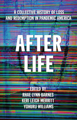 Book Cover After Life: A Collective History of Loss and Redemption in Pandemic America by Rhae Lynn Barnes, Keri Leigh Merritt, and Yohuru Williams
