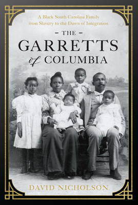 Book Cover The Garretts of Columbia: A Black South Carolina Family from Slavery to the Dawn of Integration by David Nicholson