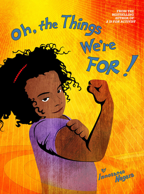 Book Cover Oh, the Things We’re For! by Innosanto Nagara