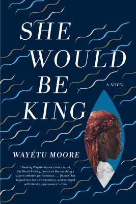 Book Cover She Would Be King: A Novel by Wayétu Moore