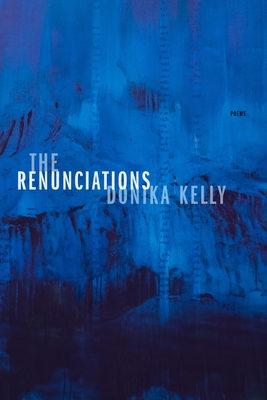 Click for more detail about The Renunciations: Poems by Donika Kelly