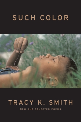 Book Cover Image of Such Color: New and Selected Poems by Tracy K. Smith