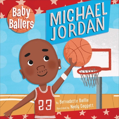 Book Cover Image of Baby Ballers: Michael Jordan by Bernadette Baillie