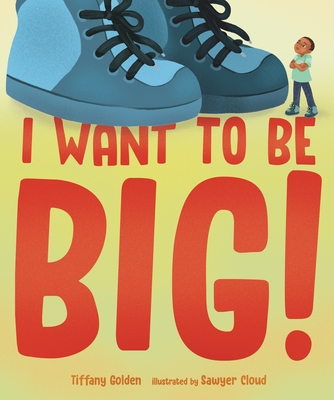 Book Cover I Want to Be Big! by Tiffany Golden