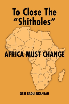 Book Cover To Close the “Shitholes” Africa Must Change by Osei Badu-Nkansah