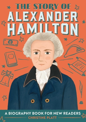 Book Cover The Story of Alexander Hamilton: A Biography Book for New Readers by Christine Platt