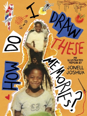 Book Cover How Do I Draw These Memories?: An Illustrated Memoir by Jonell Joshua