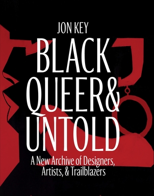 Click for more detail about Black, Queer, and Untold: A New Archive of Designers, Artists, and Trailblazers by Jon Key