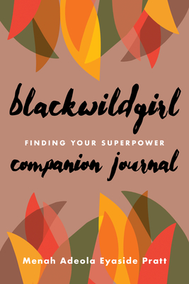 Book Cover Image of Blackwildgirl Companion Journal: Finding Your Superpower by Menah Adeola Eyaside Pratt