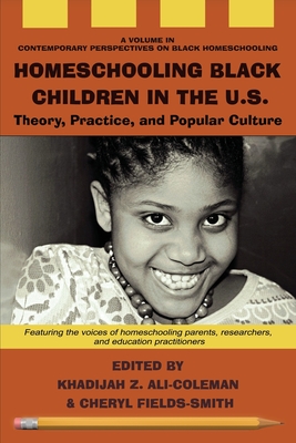 Book Cover Image of Homeschooling Black Children in the U.S.: Theory, Practice, and Popular Culture by Khadijah Z. Ali-Coleman