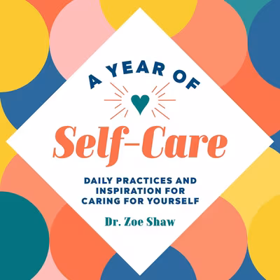 A Year of Self-Care: Daily Practices and Inspiration for Caring for Yourself