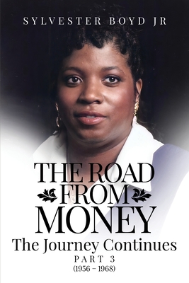 Book Cover The Road from Money The Journey Continues Part 3 (1956 - 1968) by Sylvester Boyd Jr.