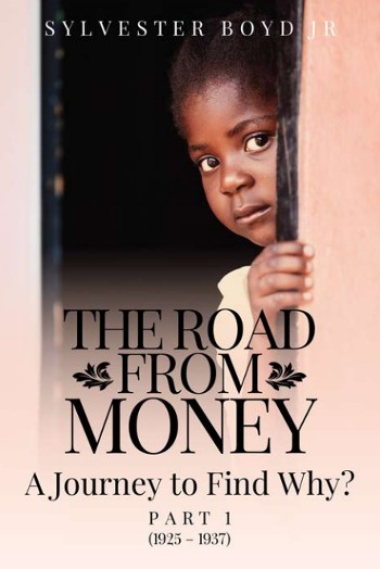 Book Cover The Road from Money A Journey to Find Why? Part 1 (1925 - 1937)
 by Sylvester Boyd Jr.
