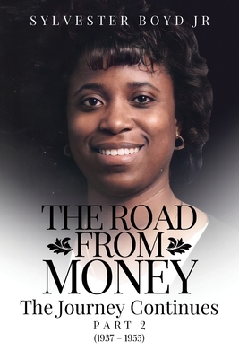 Click for more detail about The Road from Money The Journey Continues Part 2 (1937 - 1955) by Sylvester Boyd Jr.