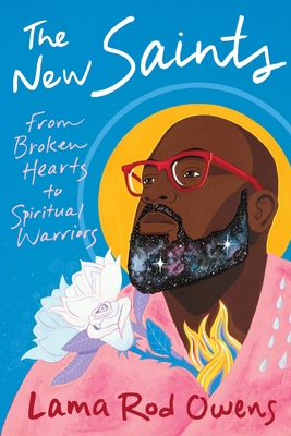 Book cover image of The New Saints: From Broken Hearts to Spiritual Warriors by Lama Rod Owens