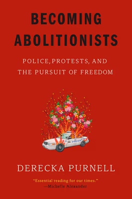 Cover: Becoming Abolitionists: Police, Protests, and the Pursuit of Freedom