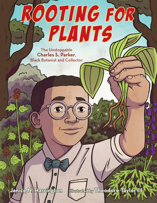 Book Cover Rooting for Plants: The Unstoppable Charles S. Parker, Black Botanist and Collector by Janice N. Harrington