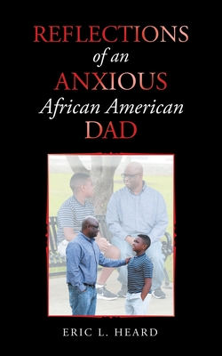 Book Cover Reflections of an Anxious African American Dad by Eric L. Heard