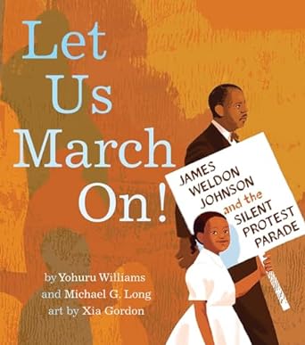 Book Cover Let Us March On!: James Weldon Johnson and the Silent Protest Parade by Yohuru Williams