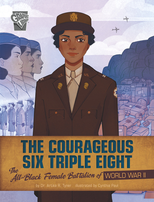 Click for more detail about The Courageous Six Triple Eight: The All-Black Female Battalion of World War II by Artika R. Tyner