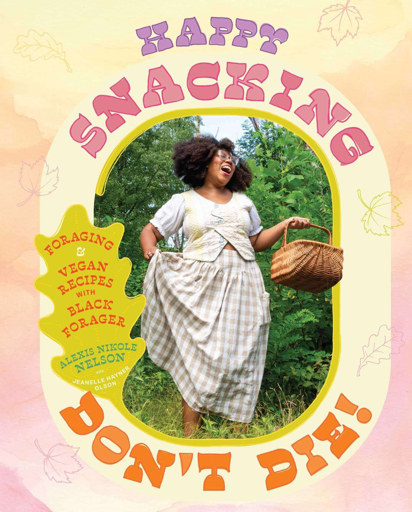 Happy Snacking, Don’t Die!: Foraging and Vegan Recipes with Black Forager