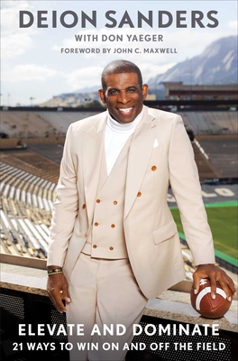 Book Cover Image of Elevate and Dominate: 21 Ways to Win on and Off the Field by Deion Sanders