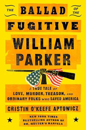Cover: The Ballad of the Fugitive William Parker: A True Tale of Love, Murder, Treason, and Ordinary Folks Who Saved America