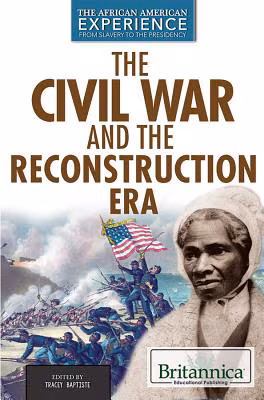 The Civil War and Reconstruction Eras (African American Experience: From Slavery to the Presidency)