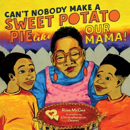 Book Cover Can’t Nobody Make a Sweet Potato Pie Like Our Mama! by Rose McGee