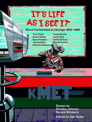 Cover: It’s Life as I See It: Black Cartoonists in Chicago, 1940 - 1980