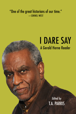 Book Cover I Dare Say: A Gerald Horne Reader by Gerald Horne