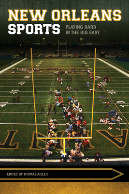 Book Cover New Orleans Sports: Playing Hard in the Big Easy by Thomas Aiello
