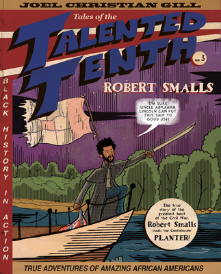Book Cover Image of 
Robert Smalls: Tales of the Talented Tenth, No. 3 by Joel Christian Gill