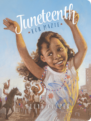 Book Cover Image of Juneteenth for Mazie by Floyd Cooper