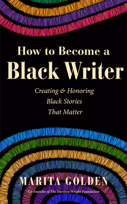 Cover: How to Become a Black Writer: Creating and Honoring Black Stories That Matter (the Power of Black Stories, Inspiration for Black Storytellers)
