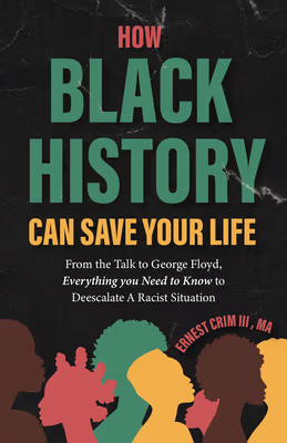 Cover: How Black History Can Save Your Life: From the Talk to George Floyd, Everything You Need to Know to Deescalate a Racist Situation