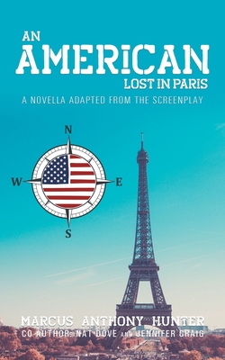 Book Cover An American Lost in Paris: A Novella Adapted from The Screenplay by Marcus Anthony Hunter