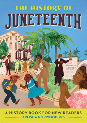 Cover: The History of Juneteenth: A History Book for New Readers