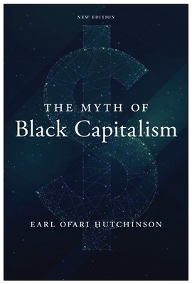 Book Cover Image of The Myth of Black Capitalism: New Edition by Earl Ofari Hutchinson