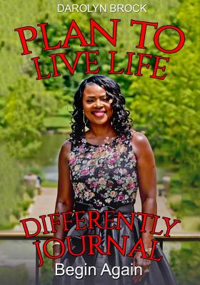 Book Cover Plan to Live Life Differently Journal: Begin Again by Darolyn Brock