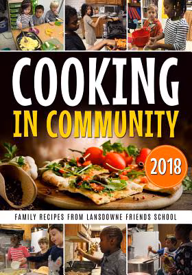 Cooking in Community: Family Recipes from Lansdowne Friends School