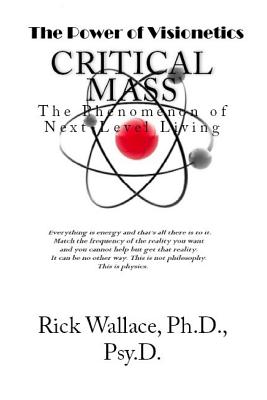 Book Cover Image of Critical Mass: The Phenomenon of Next-Level Living by Rick Wallace