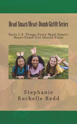Head-Smart/Heart-Dumb Girl Series: Parts 1-3: Things Every Head-Smart/Heart-Dumb Girl Should Know